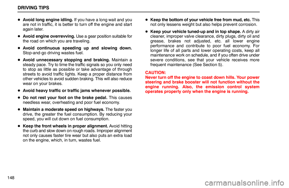 lexus LS400 1994  Engine / 1994 LS400: DRIVING TIPS DRIVING TIPS
148Avoid long engine idling. If you have a long wait and you
are not in traffic, it is better to turn off the engine and start
again later.
Avoid engine overrevving. Use a gear position