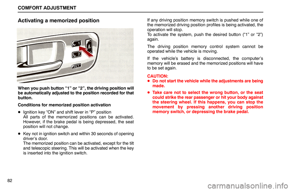 lexus LS400 1994 Keys and Doors / 1994 LS400: COMFORT ADJUSTMENT COMFORT ADJUSTMENT
82
Activating a memorized position
When you push button “1” or “2”, the driving position will
be automatically adjusted to the position recorded for that
button.
Conditions lexus LS400 1994 Keys and Doors / 1994 LS400: COMFORT ADJUSTMENT COMFORT ADJUSTMENT
82
Activating a memorized position
When you push button “1” or “2”, the driving position will
be automatically adjusted to the position recorded for that
button.
Conditions
