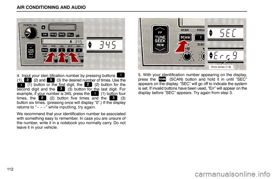 lexus LS400 1994  Keys and Doors / 1994 LS400: AIR CONDITIONING AND AUDIO AIR CONDITIONING AND AUDIO
11 2
4. Input your iden tification number by pressing buttons (1),  (2) and  (3) the desired number of times. Use the (1) button or the first digit, the  (2) button for the
