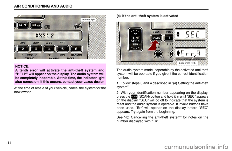 lexus LS400 1994  Keys and Doors / 1994 LS400: AIR CONDITIONING AND AUDIO AIR CONDITIONING AND AUDIO
11 4
Indicator light
NOTICE:
A tenth error will activate the anti-theft system and
“HELP” will appear on the display. The audio system will
be completely inoperable. At 