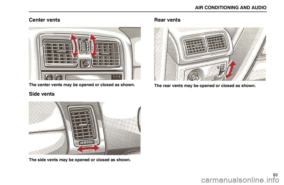 lexus LS400 1994 Keys and Doors / 1994 LS400: AIR CONDITIONING AND AUDIO AIR CONDITIONING AND AUDIO
93
Center vents
The center vents may be opened or closed as shown.
Side vents
The side vents may be opened or closed as shown.
Rear vents
The rear vents may be opened or clo lexus LS400 1994 Keys and Doors / 1994 LS400: AIR CONDITIONING AND AUDIO AIR CONDITIONING AND AUDIO
93
Center vents
The center vents may be opened or closed as shown.
Side vents
The side vents may be opened or closed as shown.
Rear vents
The rear vents may be opened or clo