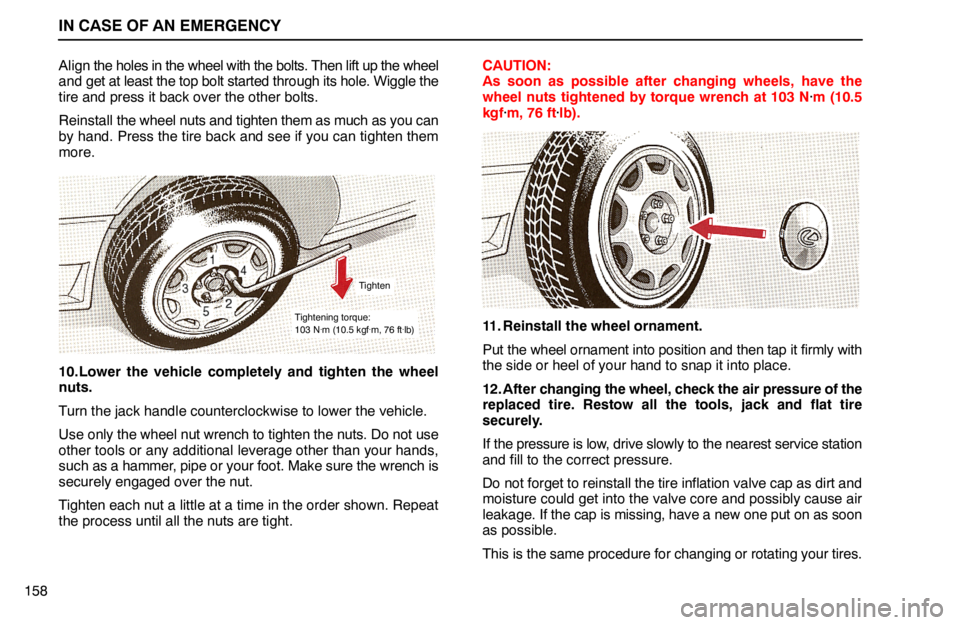 lexus LS400 1994 Keys and Doors / 1994 LS400: IN CASE OF AN EMERGENCY IN CASE OF AN EMERGENCY
158Align the holes in the wheel with the bolts. Then lift up the wheel
and get at least the top bolt started through its hole. Wiggle the
tire and press it back over the other lexus LS400 1994 Keys and Doors / 1994 LS400: IN CASE OF AN EMERGENCY IN CASE OF AN EMERGENCY
158Align the holes in the wheel with the bolts. Then lift up the wheel
and get at least the top bolt started through its hole. Wiggle the
tire and press it back over the other