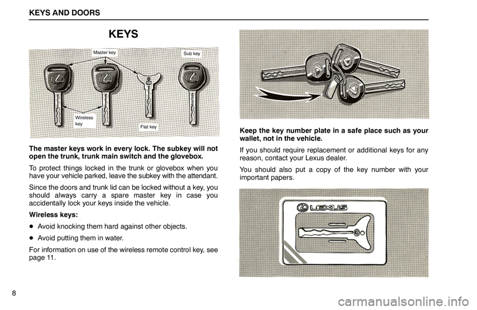 lexus LS400 1994  Theft Deterrent / 1994 LS400: KEYS AND DOORS KEYS AND DOORS
Master key
Wireless
key
Flat key
Sub key
8
KEYS
The master keys work in every lock. The subkey will not
open the trunk, trunk main switch and the glovebox.
To protect things locked in t