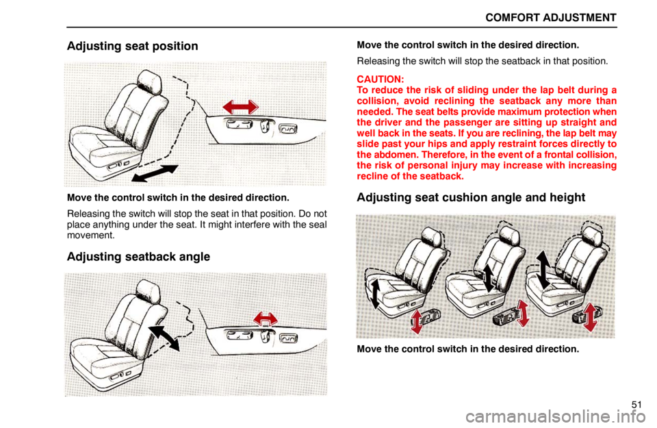 lexus LS400 1994  Theft Deterrent / 1994 LS400: COMFORT ADJUSTMENT COMFORT ADJUSTMENT
51
Adjusting seat position
Move the control switch in the desired direction.
Releasing the switch will stop the seat in that position. Do not
place anything under the seat. It might