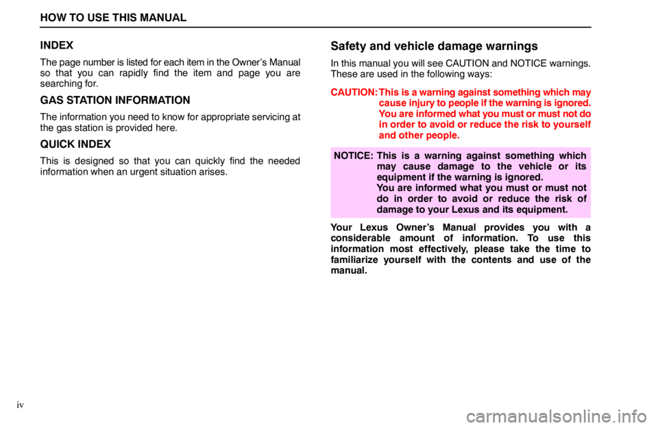 lexus LS400 1994  Repair Manual Information / 1994 LS400: IMPORTANT INFORMATION ABOUT THIS MANUAL HOW TO USE THIS MANUAL
iv
INDEX
The page number is listed for each item in the Owner’s Manual
so that you can rapidly find the item and page you are
searching for.
GAS STATION INFORMATION
The inform