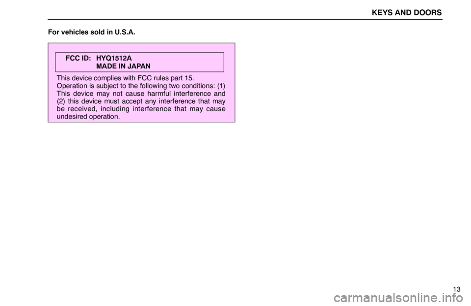 lexus LS400 1994  Repair Manual Information / 1994 LS400: KEYS AND DOORS KEYS AND DOORS
13 For vehicles sold in U.S.A.
FCC ID: HYQ1512A
MADE IN JAPAN
This device complies with FCC rules part 15.
Operation is subject to the following two conditions: (1)
This device may not 