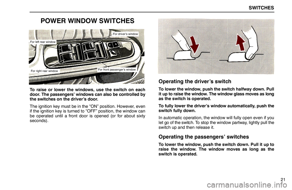 lexus LS400 1994 Repair Manual Information / 1994 LS400: SWITCHES SWITCHES
21
POWER WINDOW SWITCHES
For left rear window
For right rear window
For driver’s window
For front passenger’s window
To raise or lower the windows, use the switch on each
door. The passen lexus LS400 1994 Repair Manual Information / 1994 LS400: SWITCHES SWITCHES
21
POWER WINDOW SWITCHES
For left rear window
For right rear window
For driver’s window
For front passenger’s window
To raise or lower the windows, use the switch on each
door. The passen