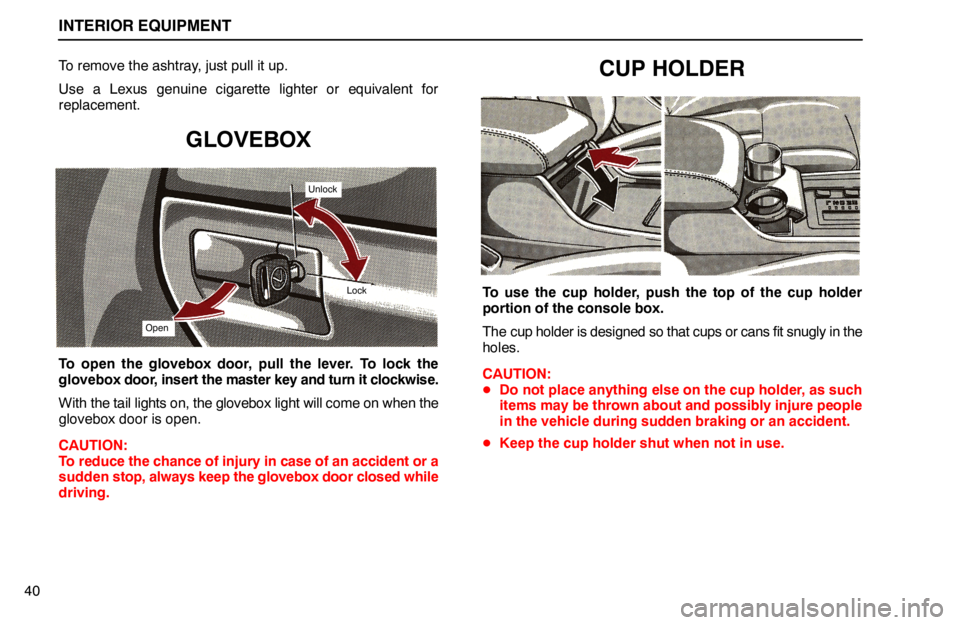 lexus LS400 1994  Repair Manual Information / 1994 LS400: INTERIOR EQUIPMENT INTERIOR EQUIPMENT
40To remove the ashtray, just pull it up.
Use a Lexus genuine cigarette lighter or equivalent for
replacement.
GLOVEBOX
Open
Lock
Unlock
To open the glovebox door, pull the lever. T