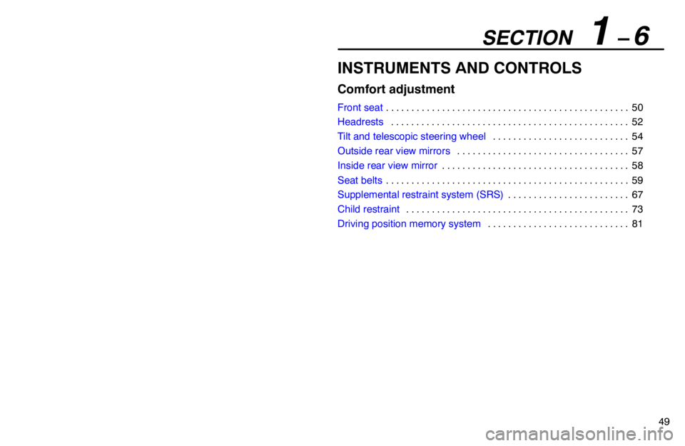 lexus LS400 1994  Repair Manual Information / 1994 LS400: COMFORT ADJUSTMENT SECTION   1 – 6
49
INSTRUMENTS AND CONTROLS
Comfort adjustment
Front seat50 . . . . . . . . . . . . . . . . . . . . . . . . . . . . . . . . . . . . . . . . . . . . . . . . 
Headrests52 . . . . . . .