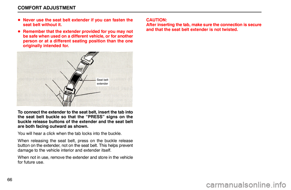 lexus LS400 1994   Information / 1994 LS400: COMFORT ADJUSTMENT User Guide COMFORT ADJUSTMENT
66Never use the seat belt extender if you can fasten the
seat belt without it.
Remember that the extender provided for you may not
be safe when used on a different vehicle, or for