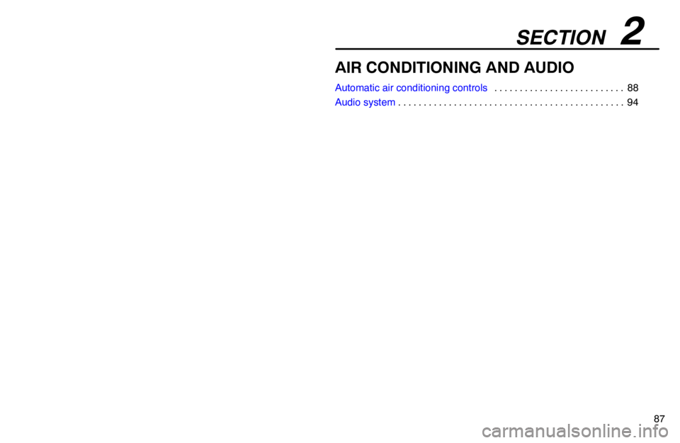 lexus LS400 1994  Repair Manual Information / 1994 LS400: AIR CONDITIONING AND AUDIO SECTION   2
87
AIR CONDITIONING AND AUDIO
Automatic air conditioning controls88 . . . . . . . . . . . . . . . . . . . . . . . . . . 
Audio system94 . . . . . . . . . . . . . . . . . . . . . . . . . . 