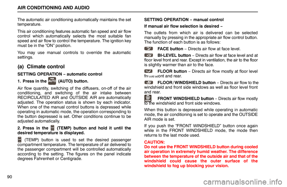lexus LS400 1994  Repair Manual Information / 1994 LS400: AIR CONDITIONING AND AUDIO AIR CONDITIONING AND AUDIO
90The automatic air conditioning automatically maintains the set
temperature.
This air conditioning features automatic fan speed and air flow
control which automatically sel