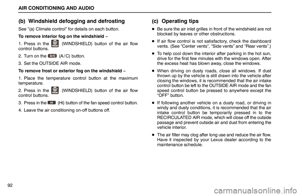 lexus LS400 1994 Repair Manual Information / 1994 LS400: AIR CONDITIONING AND AUDIO AIR CONDITIONING AND AUDIO
92
(b) Windshield defogging and defrosting
See “(a) Climate control” for details on each button.
To remove interior fog on the windshield −
1. Press in the
(WINDSHIE lexus LS400 1994 Repair Manual Information / 1994 LS400: AIR CONDITIONING AND AUDIO AIR CONDITIONING AND AUDIO
92
(b) Windshield defogging and defrosting
See “(a) Climate control” for details on each button.
To remove interior fog on the windshield −
1. Press in the
(WINDSHIE