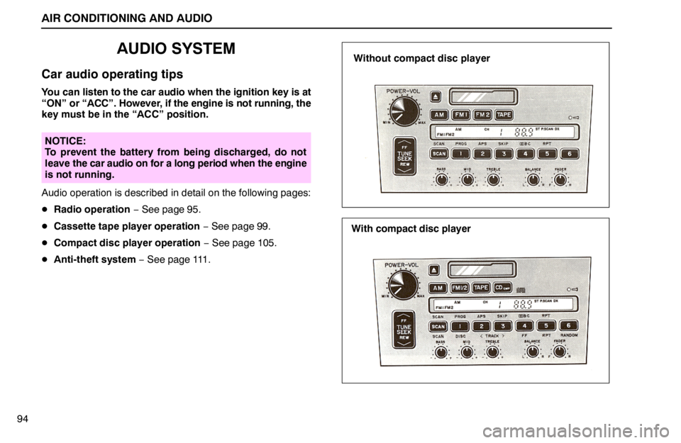 lexus LS400 1994 Repair Manual Information / 1994 LS400: AIR CONDITIONING AND AUDIO AIR CONDITIONING AND AUDIO
94
AUDIO SYSTEM
Car audio operating tips
You can listen to the car audio when the ignition key is at
“ON” or “ACC”. However, if the engine is not running, the
key mu lexus LS400 1994 Repair Manual Information / 1994 LS400: AIR CONDITIONING AND AUDIO AIR CONDITIONING AND AUDIO
94
AUDIO SYSTEM
Car audio operating tips
You can listen to the car audio when the ignition key is at
“ON” or “ACC”. However, if the engine is not running, the
key mu