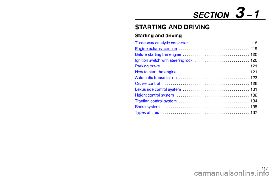 lexus LS400 1994  Repair Manual Information / 1994 LS400: STARTING AND DRIVING SECTION   3 – 1
11 7
STARTING AND DRIVING
Starting and driving
Three-way catalytic converter11 8 . . . . . . . . . . . . . . . . . . . . . . . . . . . . . . 
Engine exhaust caution
11 9 . . . . . . 