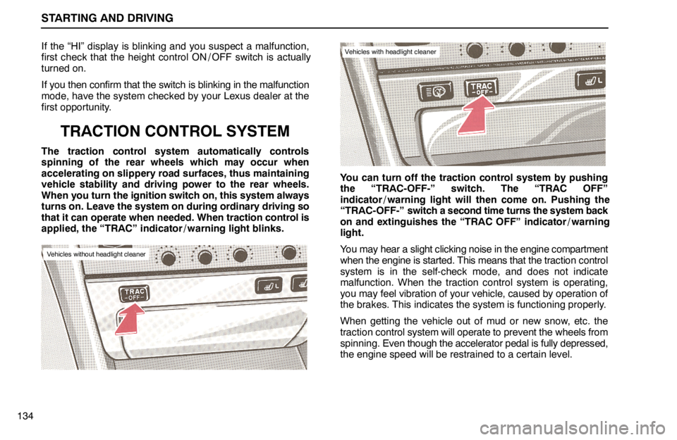 lexus LS400 1994 Repair Manual Information / 1994 LS400: STARTING AND DRIVING STARTING AND DRIVING
134If the “HI” display is blinking and you suspect a malfunction,
first check that the height control ON / OFF switch is actually
turned on.
If you then confirm that the switc lexus LS400 1994 Repair Manual Information / 1994 LS400: STARTING AND DRIVING STARTING AND DRIVING
134If the “HI” display is blinking and you suspect a malfunction,
first check that the height control ON / OFF switch is actually
turned on.
If you then confirm that the switc