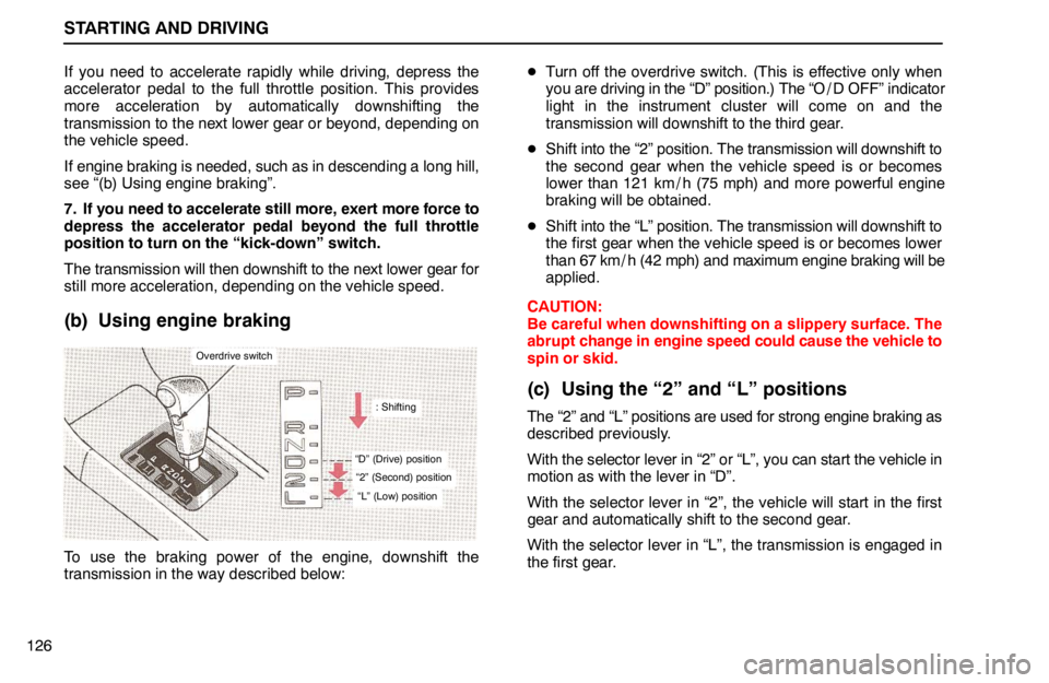 lexus LS400 1994  Repair Manual Information / 1994 LS400: STARTING AND DRIVING STARTING AND DRIVING
126If you need to accelerate rapidly while driving, depress the
accelerator pedal to the full throttle position. This provides
more acceleration by automatically downshifting the

