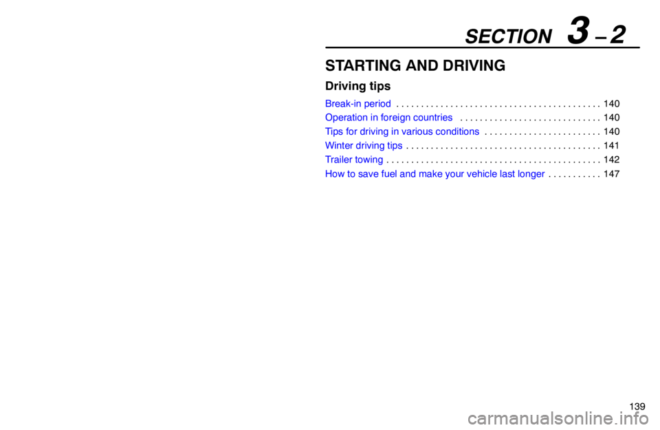 lexus LS400 1994  Repair Manual Information / 1994 LS400: DRIVING TIPS SECTION   3 – 2
139
STARTING AND DRIVING
Driving tips
Break-in period140 . . . . . . . . . . . . . . . . . . . . . . . . . . . . . . . . . . . . . . . . . . 
Operation in foreign countries140 . . . 