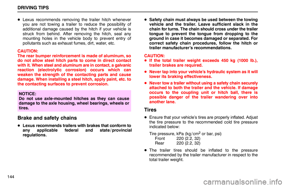 lexus LS400 1994  Repair Manual Information / 1994 LS400: DRIVING TIPS DRIVING TIPS
144Lexus recommends removing the trailer hitch whenever
you are not towing a trailer to reduce the possibility of
additional damage caused by the hitch if your vehicle is
struck from beh