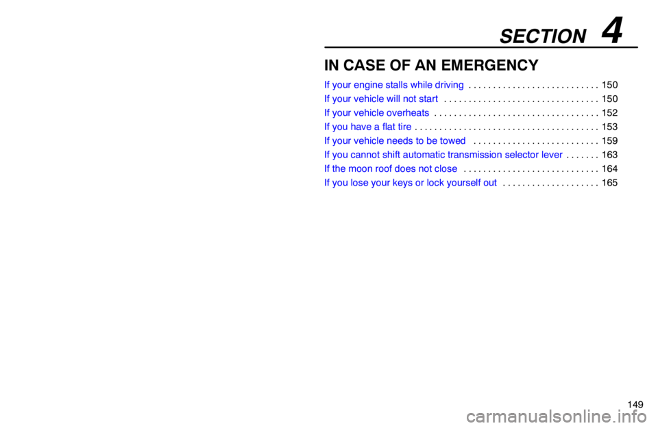 lexus LS400 1994  Repair Manual Information / 1994 LS400: IN CASE OF AN EMERGENCY SECTION   4
149
IN CASE OF AN EMERGENCY
If your engine stalls while driving150 . . . . . . . . . . . . . . . . . . . . . . . . . . . 
If your vehicle will not start150 . . . . . . . . . . . . . . . . 