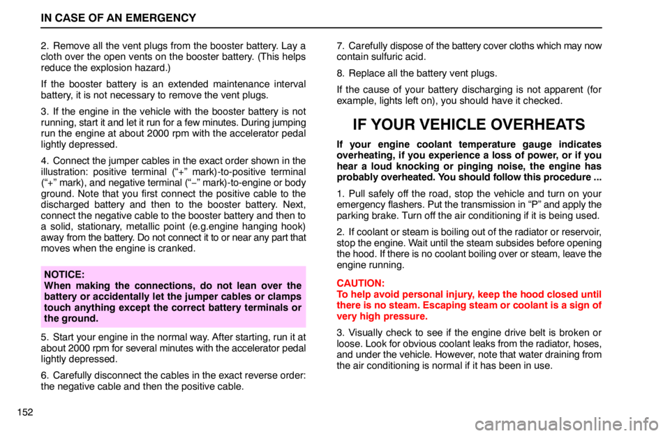 lexus LS400 1994 Repair Manual Information / 1994 LS400: IN CASE OF AN EMERGENCY IN CASE OF AN EMERGENCY
1522. Remove all the vent plugs from the booster battery. Lay a
cloth over the open vents on the booster battery. (This helps
reduce the explosion hazard.)
If the booster batte lexus LS400 1994 Repair Manual Information / 1994 LS400: IN CASE OF AN EMERGENCY IN CASE OF AN EMERGENCY
1522. Remove all the vent plugs from the booster battery. Lay a
cloth over the open vents on the booster battery. (This helps
reduce the explosion hazard.)
If the booster batte