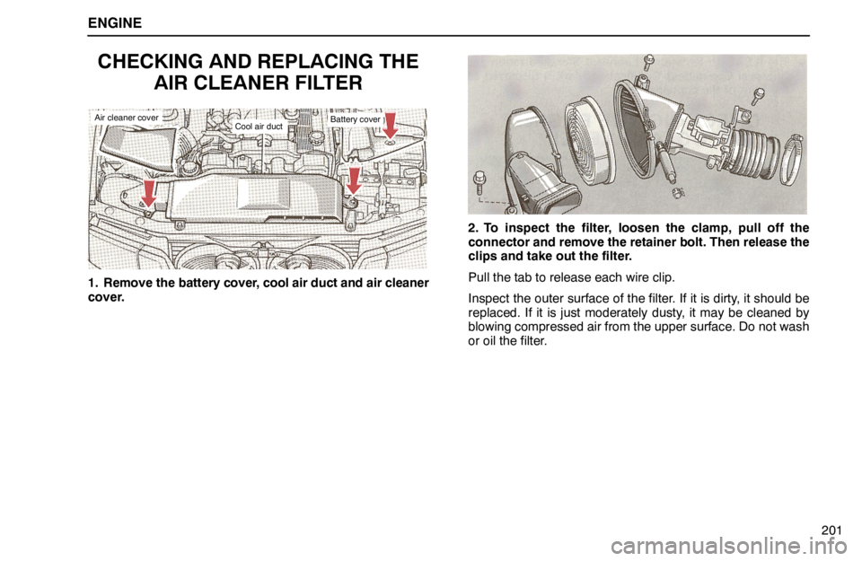 lexus LS400 1994 Information / 1994 LS400: ENGINE User Guide ENGINE
201
CHECKING AND REPLACING THE
AIR CLEANER FILTER
Air cleaner coverCool air ductBattery cover
1. Remove the battery cover, cool air duct and air cleaner
cover.
2. To inspect the filter, loosen lexus LS400 1994 Information / 1994 LS400: ENGINE User Guide ENGINE
201
CHECKING AND REPLACING THE
AIR CLEANER FILTER
Air cleaner coverCool air ductBattery cover
1. Remove the battery cover, cool air duct and air cleaner
cover.
2. To inspect the filter, loosen