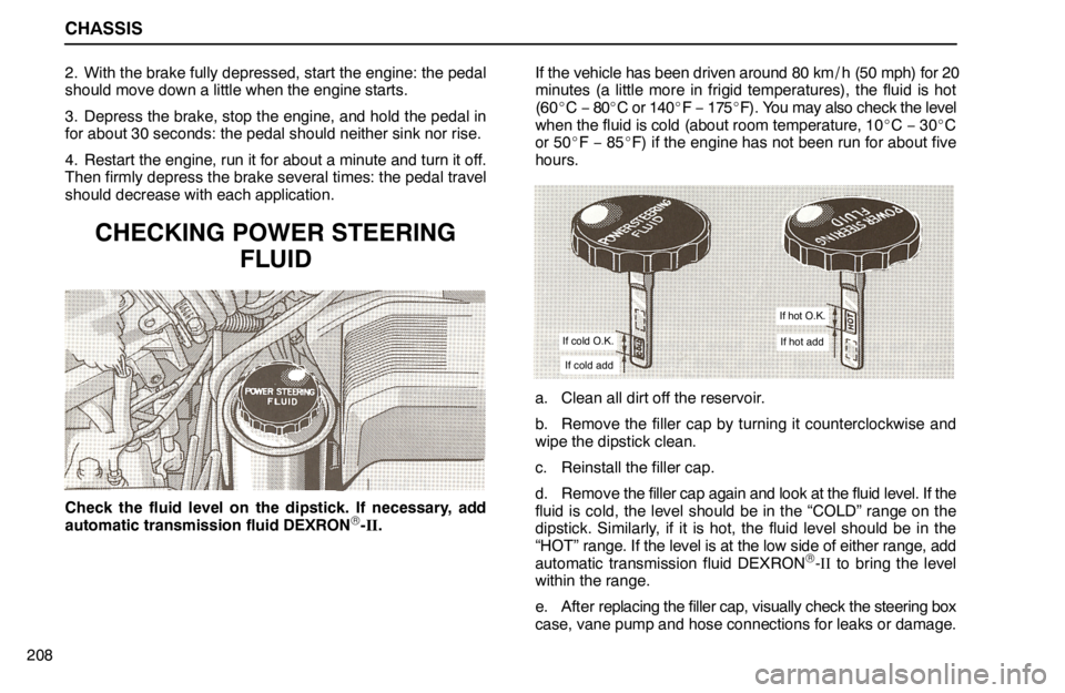 lexus LS400 1994  Repair Manual Information / 1994 LS400: CHASSIS CHASSIS
2082. With the brake fully depressed, start the engine: the pedal
should move down a little when the engine starts.
3. Depress the brake, stop the engine, and hold the pedal in
for about 30 se