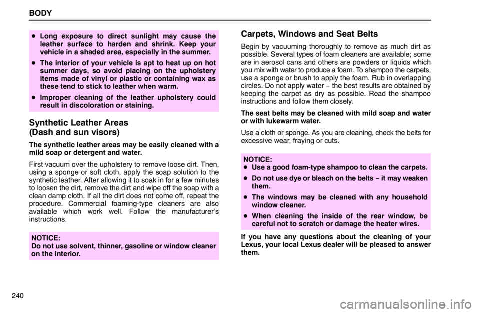 lexus LS400 1994  Repair Manual Information / 1994 LS400: BODY BODY
240
Long exposure to direct sunlight may cause the
leather surface to harden and shrink. Keep your
vehicle in a shaded area, especially in the summer.
The interior of your vehicle is apt to hea