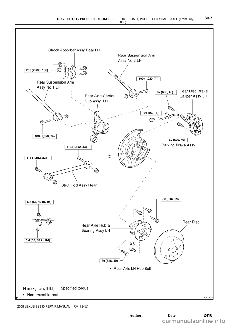 LEXUS ES300 2005  Repair Manual C91585
NVm (kgfVcm, ftVlbf): Specified torque
 Non-reusable partShock Absorber Assy Rear LH
Rear Suspension Arm
Assy No.2 LH
Rear Disc Brake
Caliper Assy LH Rear Axle Carrier
Sub-assy LH
Parking Brak