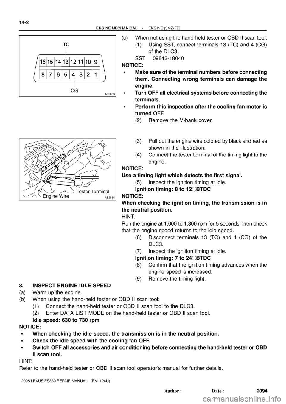 LEXUS ES300 2005  Repair Manual A85669
TC
CG
A82935
Tester TerminalEngine Wire 14-2
- ENGINE MECHANICALENGINE (3MZ-FE)
2094 Author: Date:
2005 LEXUS ES330 REPAIR MANUAL   (RM1124U)
(c) When not using the hand-held tester or OBD II