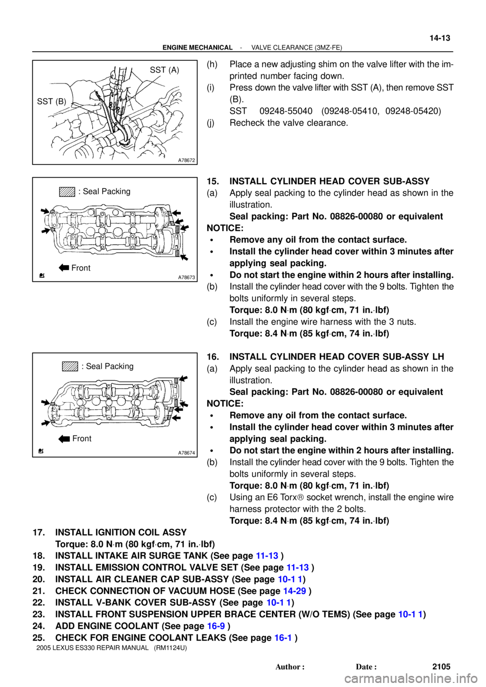 LEXUS ES300 2005  Repair Manual A78672
SST (B)
SST (A)
A78673
: Seal Packing
Front
A78674
: Seal Packing
Front
- ENGINE MECHANICALVALVE CLEARANCE (3MZ-FE)
14-13
2105 Author: Date:
2005 LEXUS ES330 REPAIR MANUAL   (RM1124U)
(h) Pla