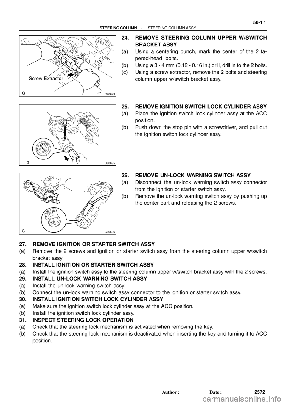 LEXUS ES300 2005  Repair Manual C90693
Screw Extractor
C90695
C90696
- STEERING COLUMNSTEERING COLUMN ASSY
50-1 1
2572 Author: Date:
24. REMOVE STEERING COLUMN UPPER W/SWITCH
BRACKET ASSY
(a) Using a centering punch, mark the cent