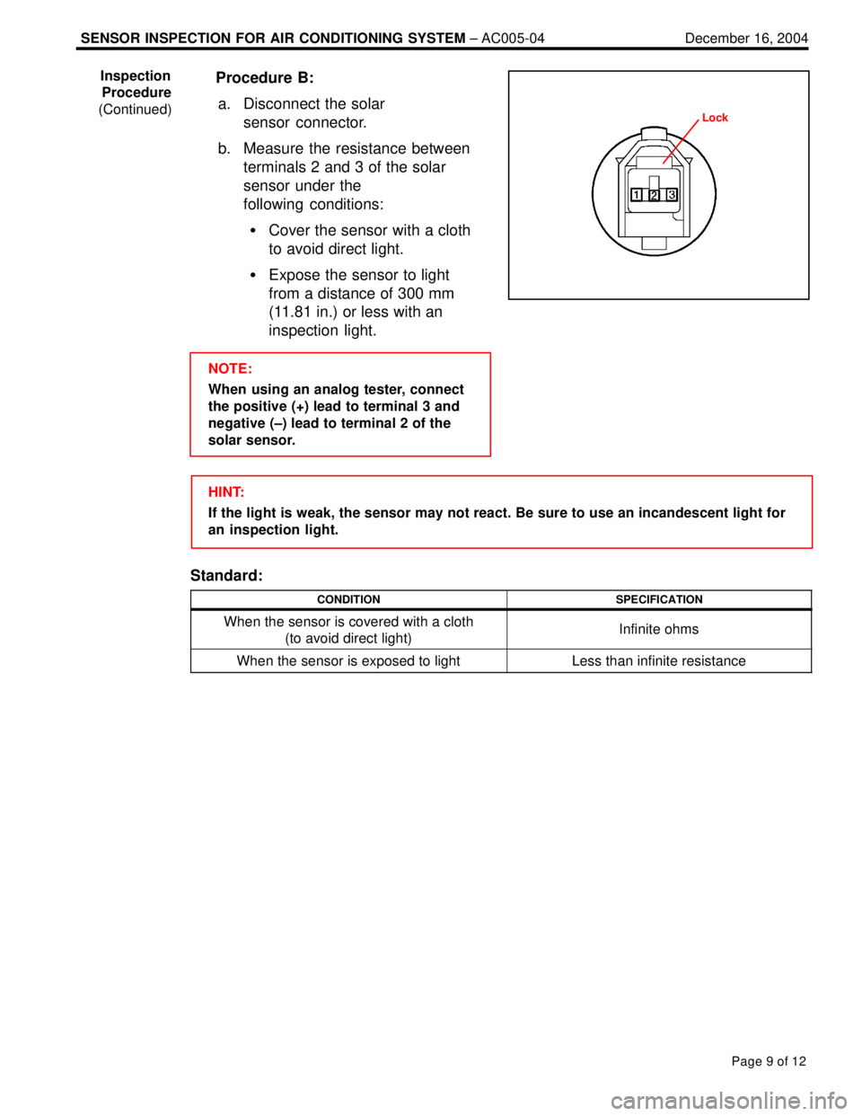 LEXUS ES300 2005  Repair Manual SENSOR INSPECTION FOR AIR CONDITIONING SYSTEM ± AC005-04 December 16, 2004
Page 9 of 12
Procedure  B:
a. Disconnect the solar 
sensor connector.
b. Measure the resistance between
terminals 2 and 3 of