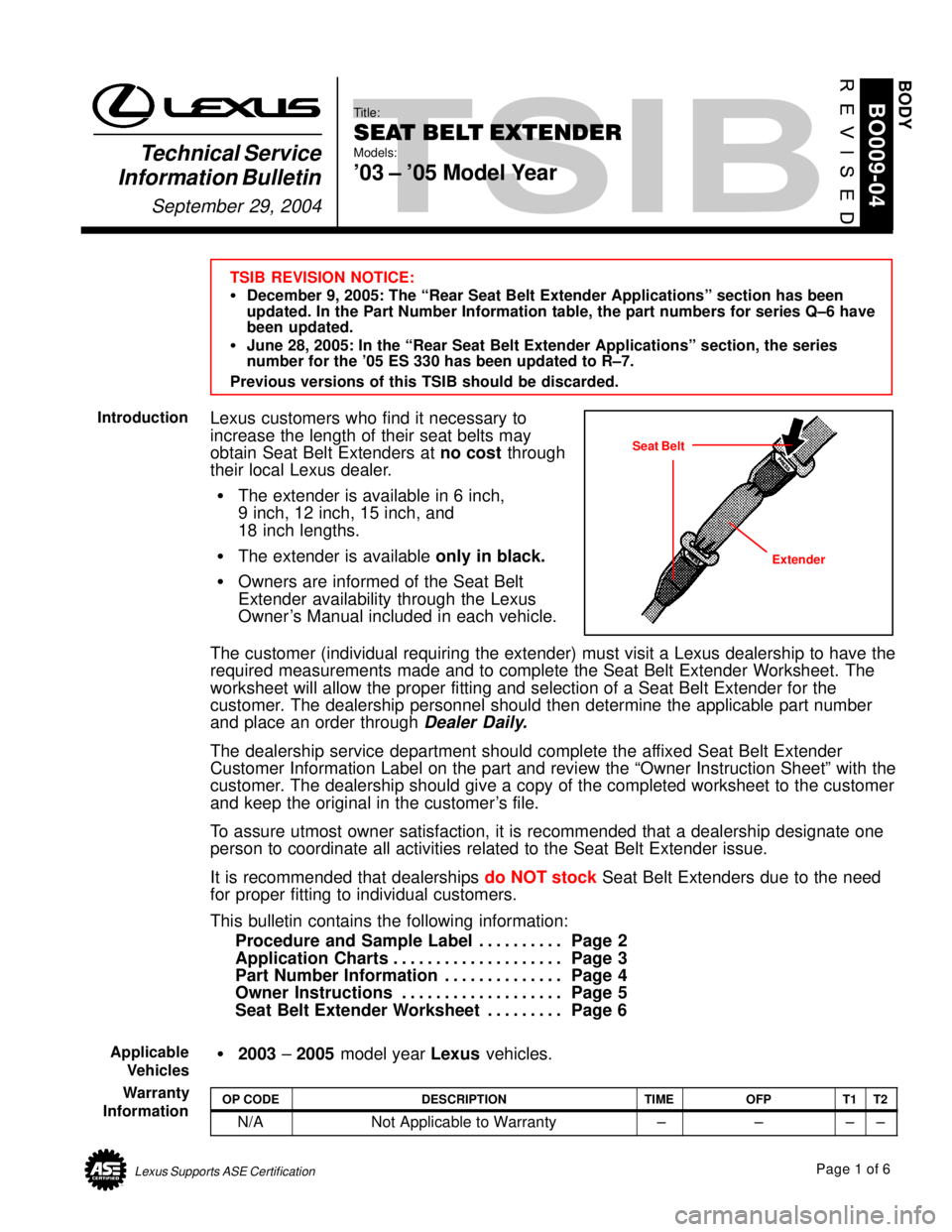 LEXUS ES300 2005  Repair Manual Page 1 of 6Lexus Supports ASE Certification
Title:
SEAT BELT EXTENDER
Models:
03 ± 05 Model Year
Technical Service
Information Bulletin
September 29, 2004
BO009-04
TSIB REVISION NOTICE:
�December 9