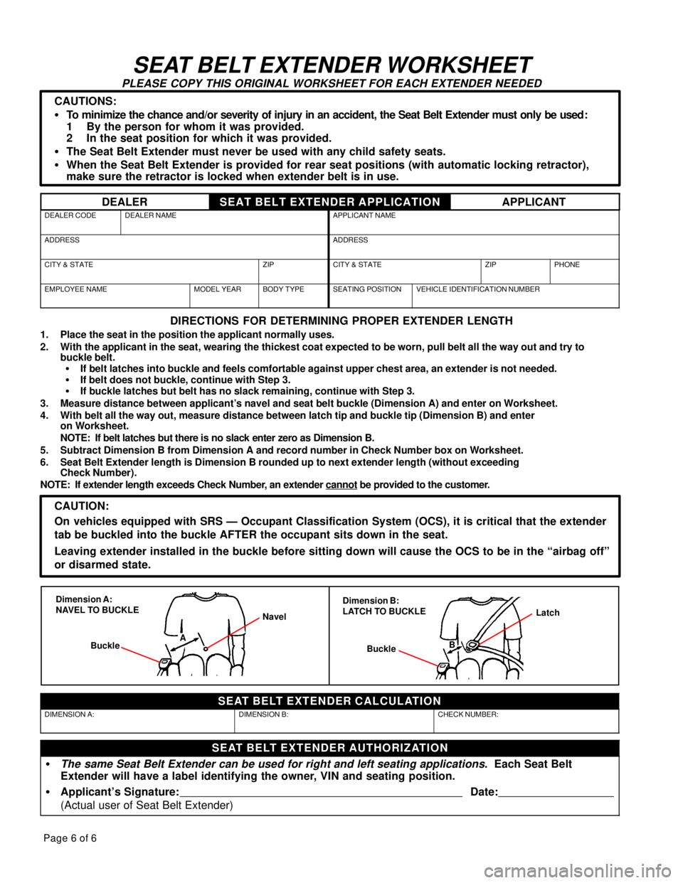 LEXUS ES300 2005  Repair Manual Page 6 of 6
SEAT BELT EXTENDER WORKSHEET
PLEASE COPY THIS ORIGINAL WORKSHEET FOR EACH EXTENDER NEEDED
CAUTIONS:
�To  minimize the chance and/or severity of injury in an accident, the Seat Belt Extende