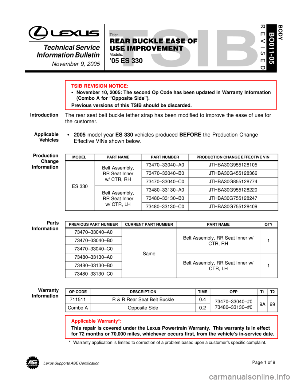 LEXUS ES300 2005  Repair Manual Lexus Supports ASE CertificationPage 1 of 9
Title:
REAR BUCKLE EASE OF 
USE IMPROVEMENT
Models:
05 ES 330
Technical Service
Information Bulletin
November 9, 2005
BO011-05
TSIB REVISION NOTICE:
�Novem