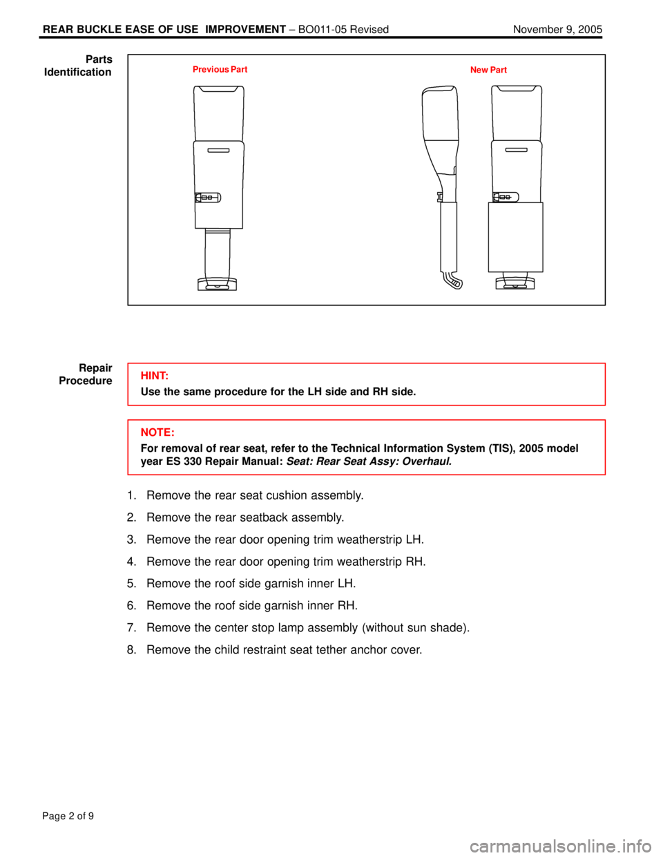 LEXUS ES300 2005  Repair Manual REAR BUCKLE EASE OF USE  IMPROVEMENT ± BO011-05 Revised November 9, 2005
Page 2 of 9
New Part Previous Part
HINT:
Use the same procedure for the LH side and RH side.
NOTE:
For removal of rear seat, r