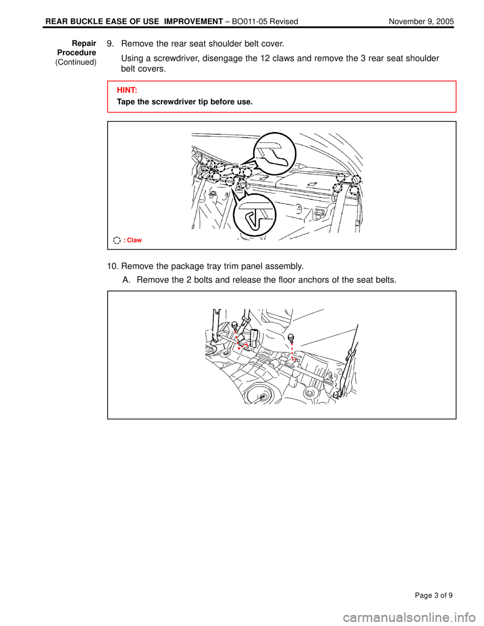 LEXUS ES300 2005  Repair Manual REAR BUCKLE EASE OF USE  IMPROVEMENT ± BO011-05 Revised November 9, 2005
Page 3 of 9
9. Remove the rear seat shoulder belt cover.
Using a screwdriver, disengage the 12 claws and remove the 3 rear sea
