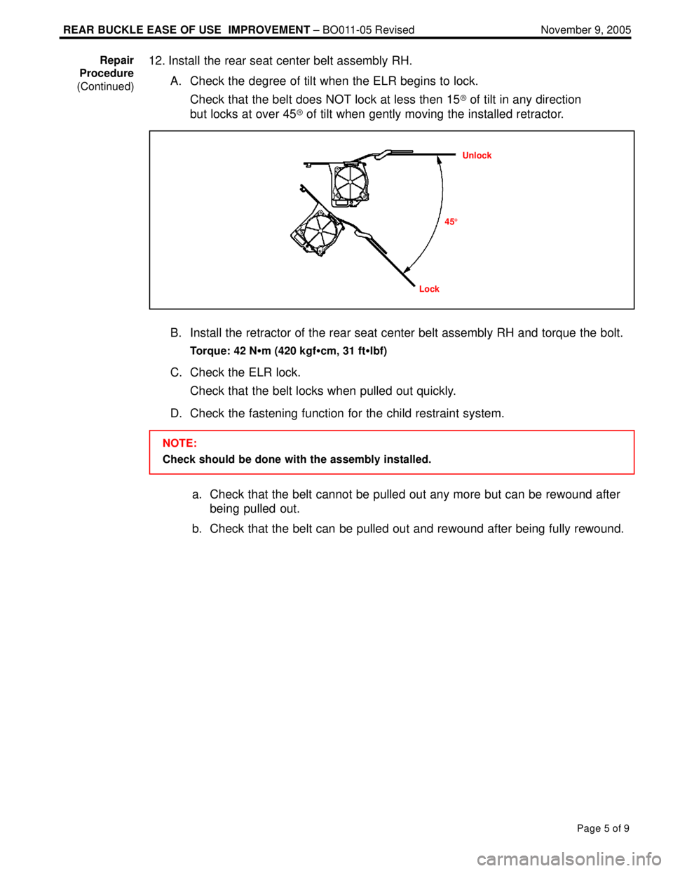 LEXUS ES300 2005 Repair Manual REAR BUCKLE EASE OF USE IMPROVEMENT ± BO011-05 Revised November 9, 2005
Page 5 of 9
12. Install the rear seat center belt assembly RH.
A. Check the degree of tilt when the ELR begins to lock.
Check LEXUS ES300 2005 Repair Manual REAR BUCKLE EASE OF USE IMPROVEMENT ± BO011-05 Revised November 9, 2005
Page 5 of 9
12. Install the rear seat center belt assembly RH.
A. Check the degree of tilt when the ELR begins to lock.
Check