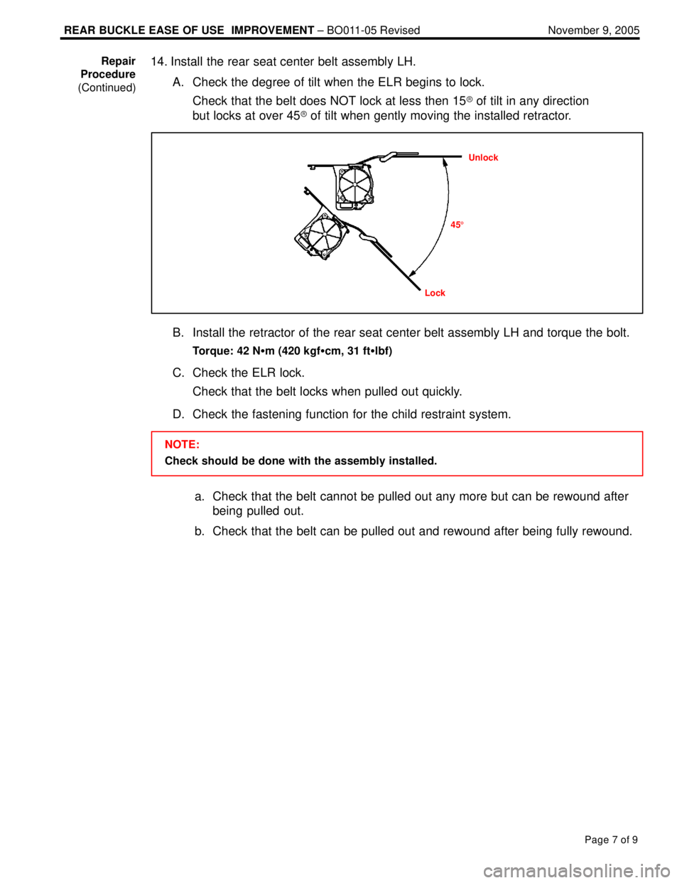 LEXUS ES300 2005 Repair Manual REAR BUCKLE EASE OF USE IMPROVEMENT ± BO011-05 Revised November 9, 2005
Page 7 of 9
14. Install the rear seat center belt assembly LH.
A. Check the degree of tilt when the ELR begins to lock.
Check LEXUS ES300 2005 Repair Manual REAR BUCKLE EASE OF USE IMPROVEMENT ± BO011-05 Revised November 9, 2005
Page 7 of 9
14. Install the rear seat center belt assembly LH.
A. Check the degree of tilt when the ELR begins to lock.
Check