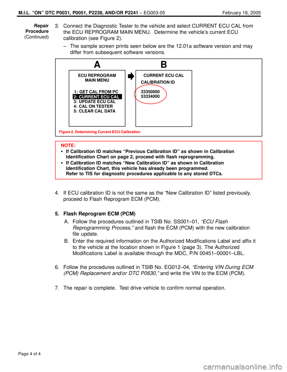 LEXUS ES300 2005 Repair Manual M.I.L. ªONº DTC P0031, P0051, P2238, AND/OR P2241 ± EG003-05 February 16, 2005
Page 4 of 4
3. Connect the Diagnostic Tester to the vehicle and select CURRENT ECU CAL from
the ECU REPROGRAM MAIN M LEXUS ES300 2005 Repair Manual M.I.L. ªONº DTC P0031, P0051, P2238, AND/OR P2241 ± EG003-05 February 16, 2005
Page 4 of 4
3. Connect the Diagnostic Tester to the vehicle and select CURRENT ECU CAL from
the ECU REPROGRAM MAIN M