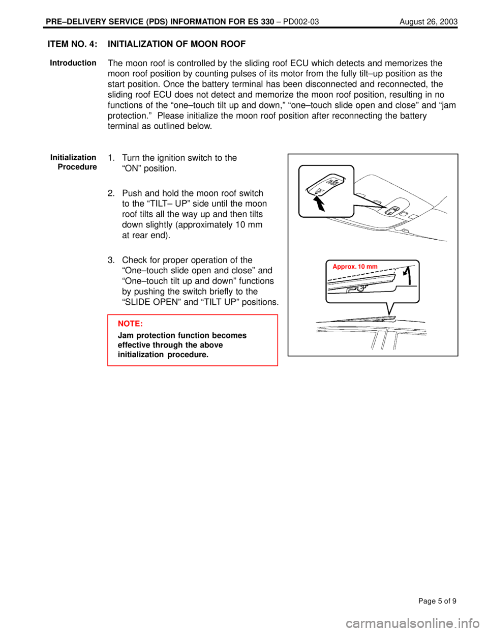 LEXUS ES300 2005  Repair Manual PRE±DELIVERY SERVICE (PDS) INFORMATION FOR ES 330 ± PD002-03 August 26, 2003
Page 5 of 9
INITIALIZATION OF MOON ROOF
The moon roof is controlled by the sliding roof ECU which detects and memorizes t
