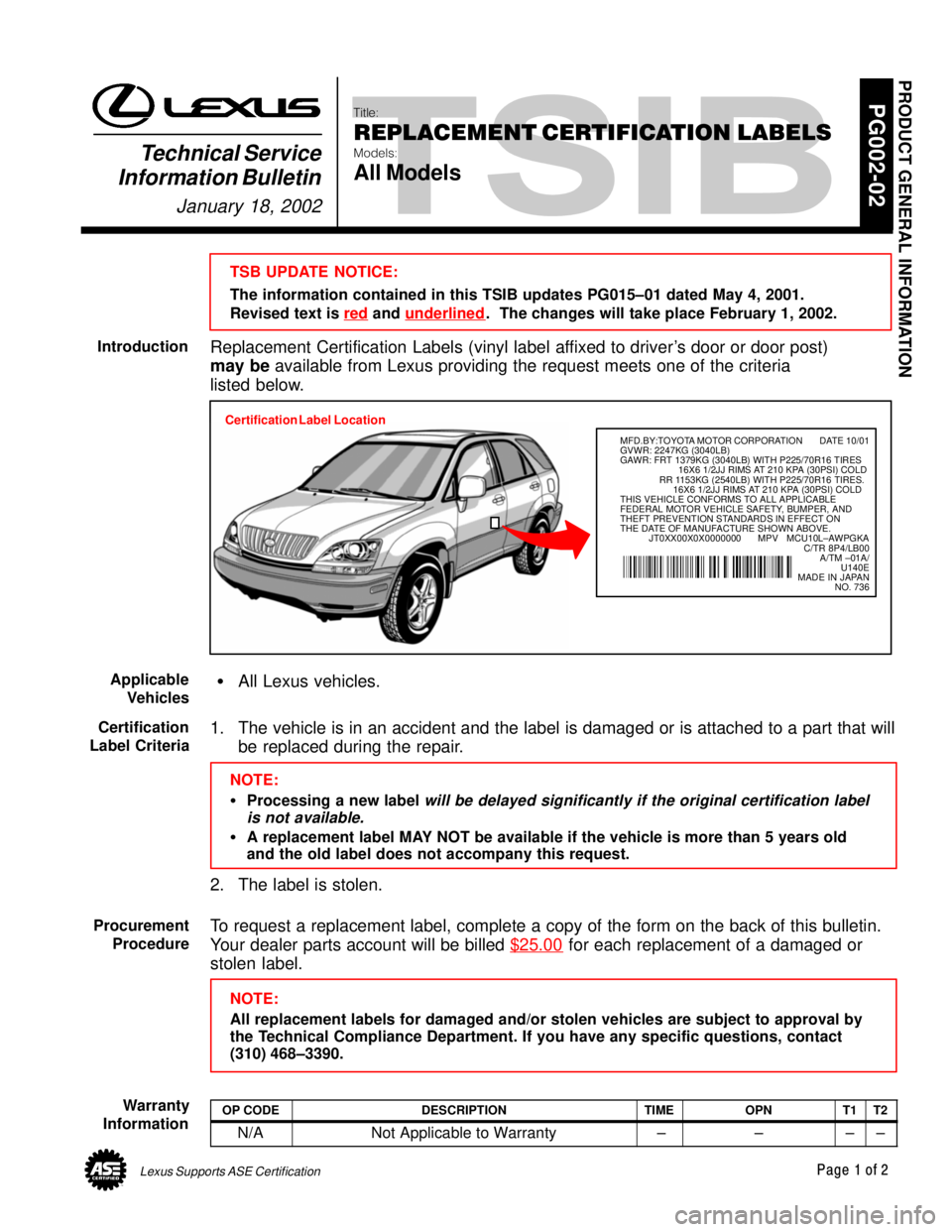 LEXUS ES300 2005 Repair Manual Lexus Supports ASE CertificationPage 1 of 2
Title:
REPLACEMENT CERTIFICATION LABELS
Models:
All Models
Technical Service
Information Bulletin
January 18, 2002
PG002-02
TSB UPDATE NOTICE:
The informat LEXUS ES300 2005 Repair Manual Lexus Supports ASE CertificationPage 1 of 2
Title:
REPLACEMENT CERTIFICATION LABELS
Models:
All Models
Technical Service
Information Bulletin
January 18, 2002
PG002-02
TSB UPDATE NOTICE:
The informat
