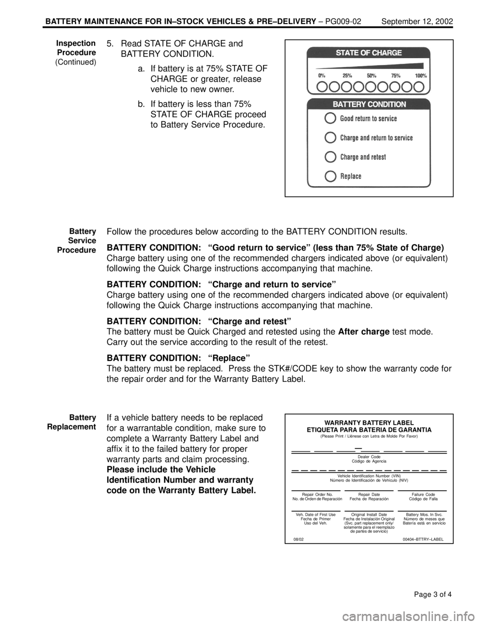 LEXUS ES300 2005 Repair Manual BATTERY MAINTENANCE FOR IN±STOCK VEHICLES & PRE±DELIVERY ± PG009-02 September 12, 2002
Page 3 of 4
5. Read STATE OF CHARGE and
BATTERY CONDITION.
a. If battery is at 75% STATE OF
CHARGE or greater, LEXUS ES300 2005 Repair Manual BATTERY MAINTENANCE FOR IN±STOCK VEHICLES & PRE±DELIVERY ± PG009-02 September 12, 2002
Page 3 of 4
5. Read STATE OF CHARGE and
BATTERY CONDITION.
a. If battery is at 75% STATE OF
CHARGE or greater,