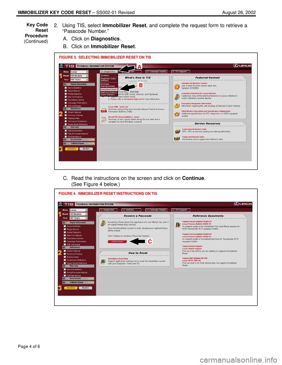 LEXUS ES300 2005  Repair Manual August 26, 2002IMMOBILIZER KEY CODE RESET ± SS002-01 Revised
Page 4 of 6
2. Using TIS, select Immobilizer Reset, and complete the request form to retrieve a
ªPasscode Number.º
A. Click on Diagnosti