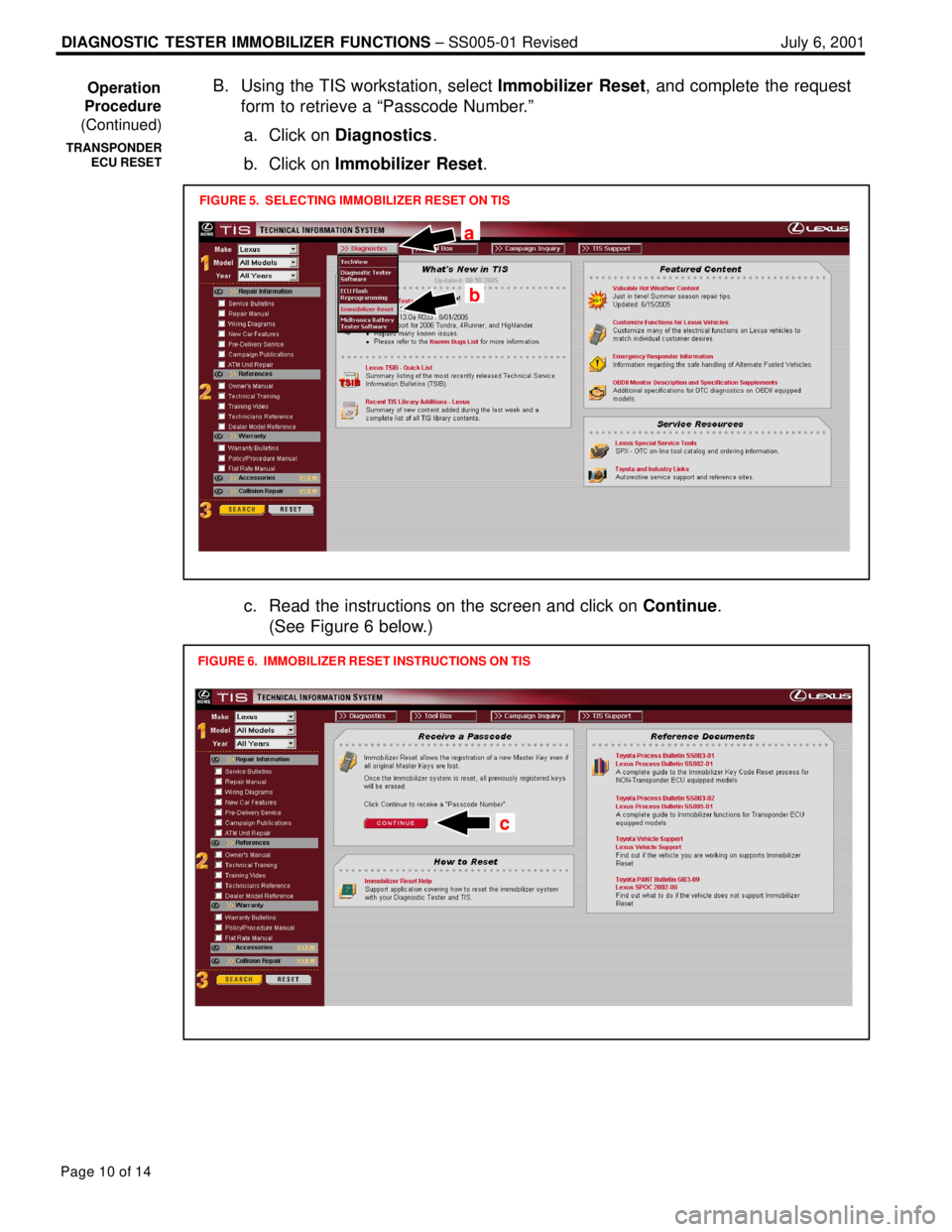 LEXUS ES300 2005 Repair Manual DIAGNOSTIC TESTER IMMOBILIZER FUNCTIONS ± SS005-01 Revised July 6, 2001
Page 10 of 14
B. Using the TIS workstation, select Immobilizer Reset, and complete the request
form to retrieve a ªPasscode N LEXUS ES300 2005 Repair Manual DIAGNOSTIC TESTER IMMOBILIZER FUNCTIONS ± SS005-01 Revised July 6, 2001
Page 10 of 14
B. Using the TIS workstation, select Immobilizer Reset, and complete the request
form to retrieve a ªPasscode N