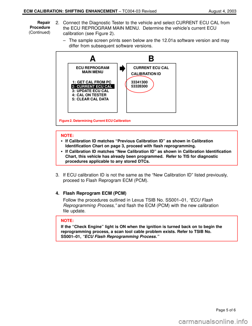LEXUS ES300 2005  Repair Manual ECM CALIBRATION: SHIFTING ENHANCEMENT ± TC004-03 Revised August 4, 2003
Page 5 of 6
2. Connect  the Diagnostic Tester to the vehicle and select CURRENT ECU CAL from
the ECU REPROGRAM MAIN MENU.  Dete