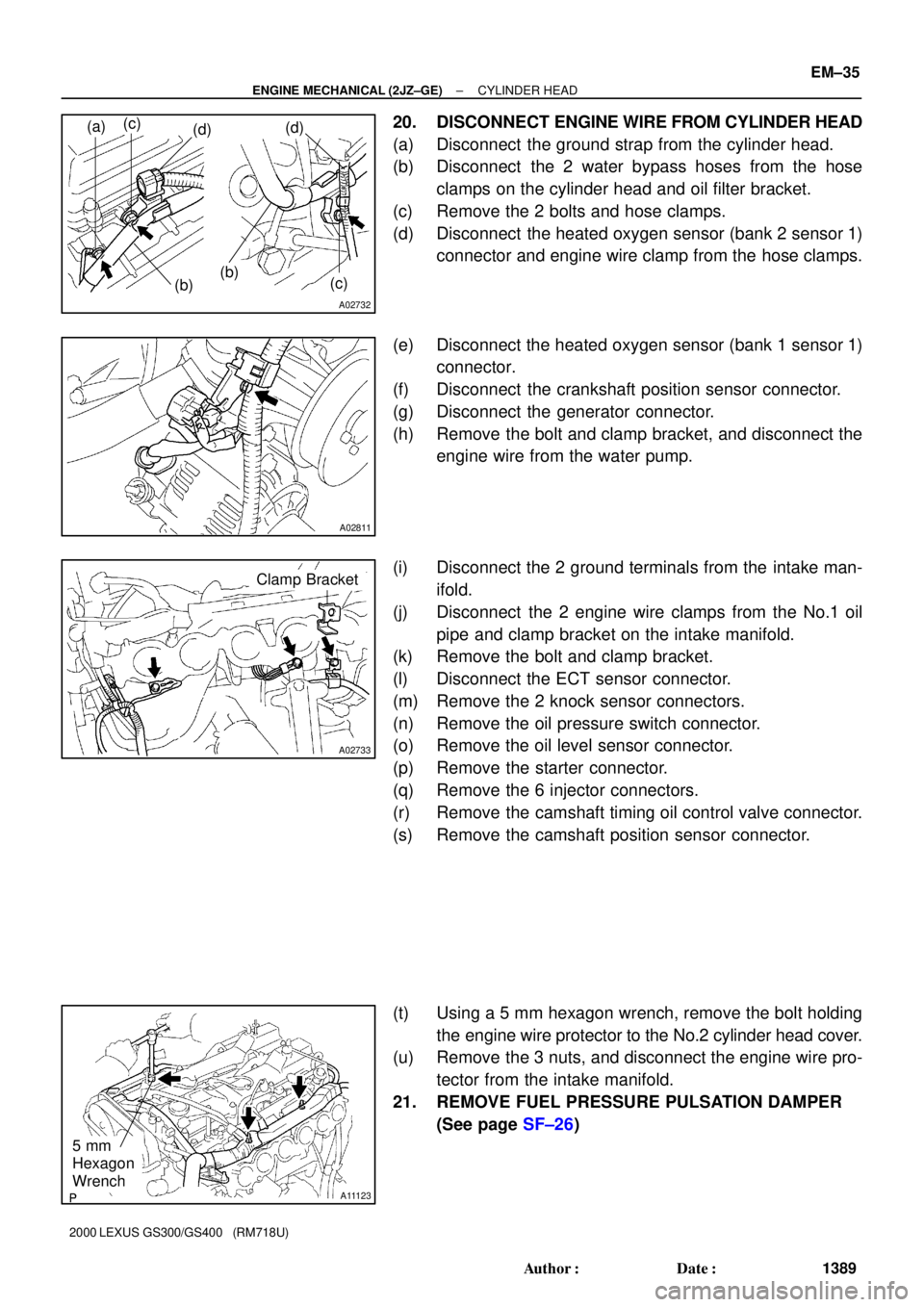 LEXUS GS400 2000  Service Manual PDF A02732
(a)
(b) (c)
(d)(d)
(c) (b)
A02811
A02733
Clamp Bracket
A11123
5 mm
Hexagon
Wrench
± ENGINE MECHANICAL (2JZ±GE)CYLINDER HEAD
EM±35
1389 Author: Date:
2000 LEXUS GS300/GS400   (RM718U)
20. D