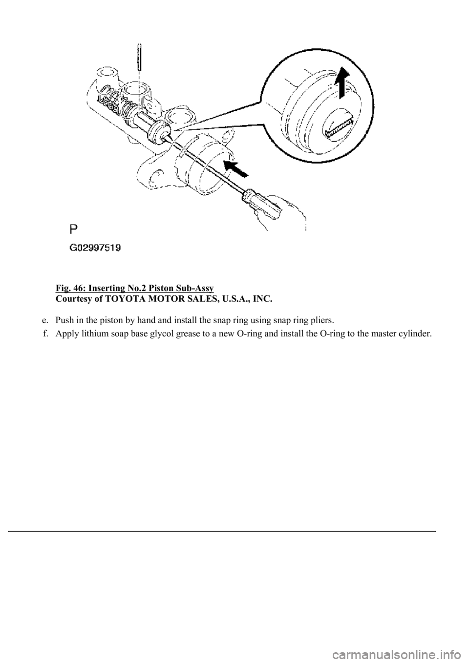 LEXUS LS430 2003  Factory Repair Manual Fig. 46: Inserting No.2 Piston Sub-Assy 
Courtesy of TOYOTA MOTOR SALES, U.S.A., INC. 
e. Push in the piston by hand and install the snap ring using snap ring pliers.  
f. Apply lithium soap base glyc