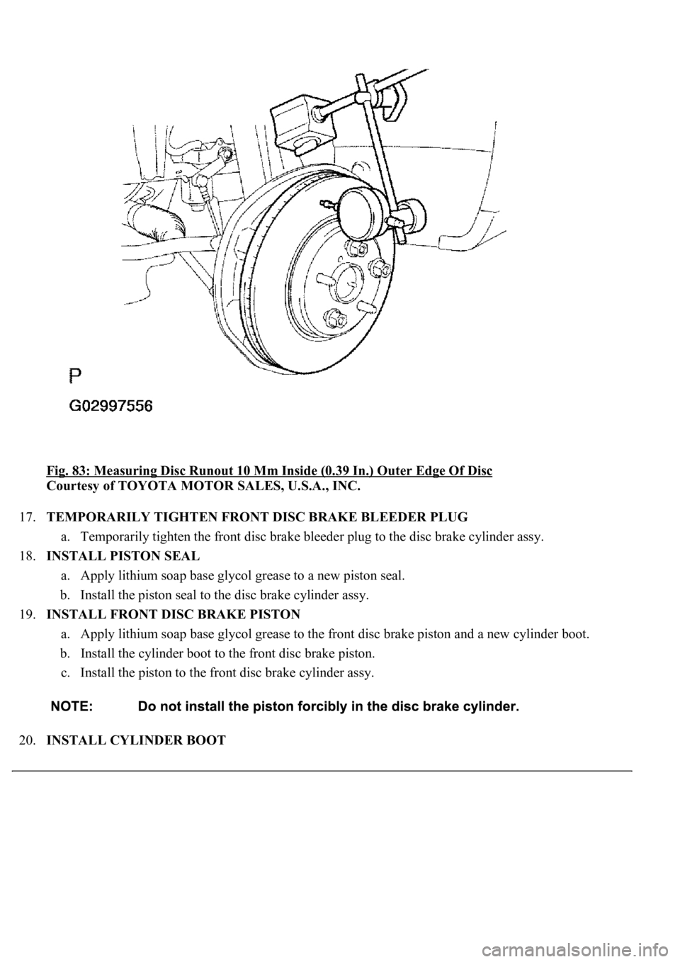 LEXUS LS430 2003  Factory Repair Manual Fig. 83: Measuring Disc Runout 10 Mm Inside (0.39 In.) Outer Edge Of Disc 
Courtesy of TOYOTA MOTOR SALES, U.S.A., INC. 
17.TEMPORARILY TIGHTEN FRONT DISC BRAKE BLEEDER PLUG 
a. Temporarily tighten th